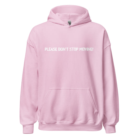 Please Don't Stop Moving! - Unisex Hoodie